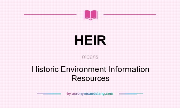 What does HEIR mean? It stands for Historic Environment Information Resources