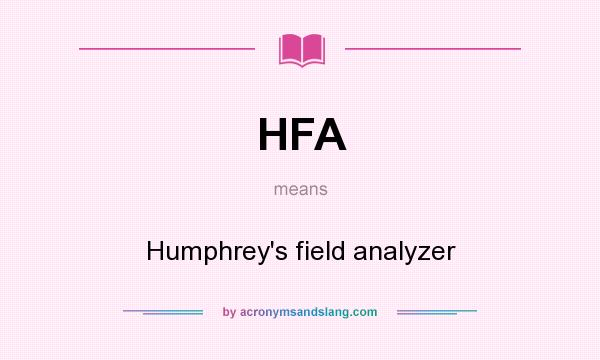 What does HFA mean? It stands for Humphrey`s field analyzer
