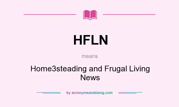 What does HFLN mean? It stands for Home3steading and Frugal Living News