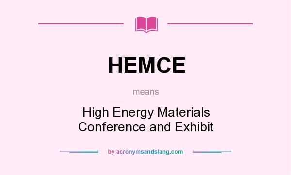 What does HEMCE mean? It stands for High Energy Materials Conference and Exhibit