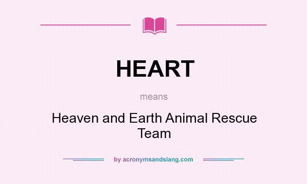 What does HEART mean? It stands for Heaven and Earth Animal Rescue Team