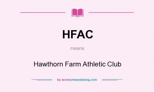 What does HFAC mean? It stands for Hawthorn Farm Athletic Club