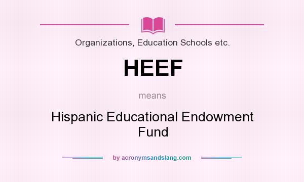What does HEEF mean? It stands for Hispanic Educational Endowment Fund