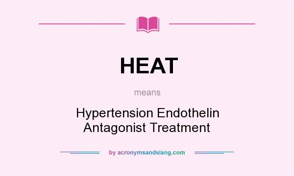 What does HEAT mean? It stands for Hypertension Endothelin Antagonist Treatment