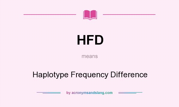 What does HFD mean? It stands for Haplotype Frequency Difference