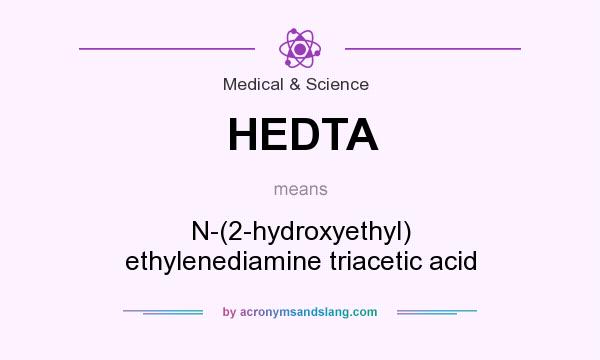 What does HEDTA mean? It stands for N-(2-hydroxyethyl) ethylenediamine triacetic acid