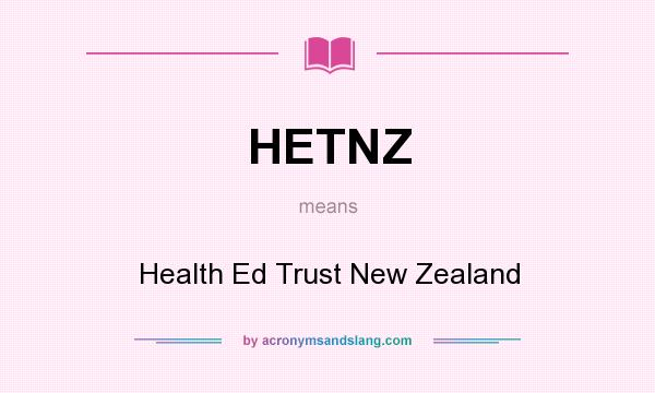 What does HETNZ mean? It stands for Health Ed Trust New Zealand