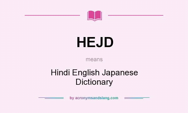 What does HEJD mean? It stands for Hindi English Japanese Dictionary