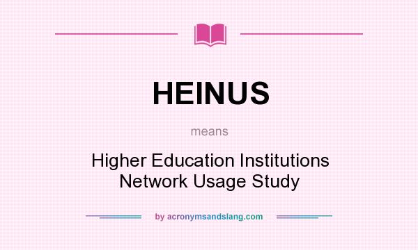 What does HEINUS mean? It stands for Higher Education Institutions Network Usage Study