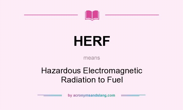 What does HERF mean? It stands for Hazardous Electromagnetic Radiation to Fuel