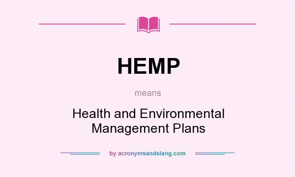 What does HEMP mean? It stands for Health and Environmental Management Plans