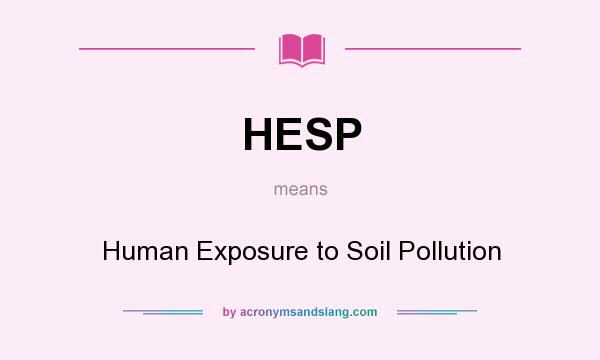 What does HESP mean? It stands for Human Exposure to Soil Pollution