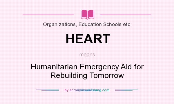 What does HEART mean? It stands for Humanitarian Emergency Aid for Rebuilding Tomorrow