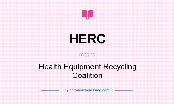 What does HERC mean? It stands for Health Equipment Recycling Coalition