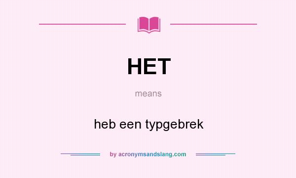 What does HET mean? It stands for heb een typgebrek