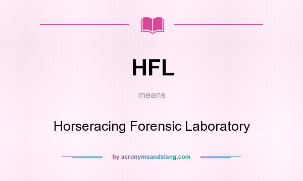 What does HFL mean? It stands for Horseracing Forensic Laboratory