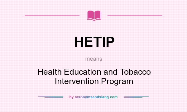 What does HETIP mean? It stands for Health Education and Tobacco Intervention Program