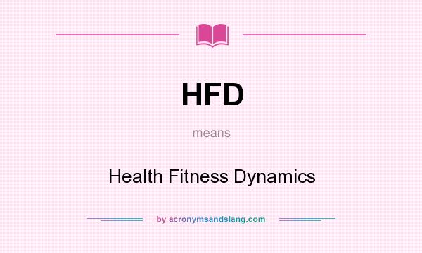 What does HFD mean? It stands for Health Fitness Dynamics