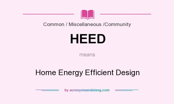 What does HEED mean? It stands for Home Energy Efficient Design