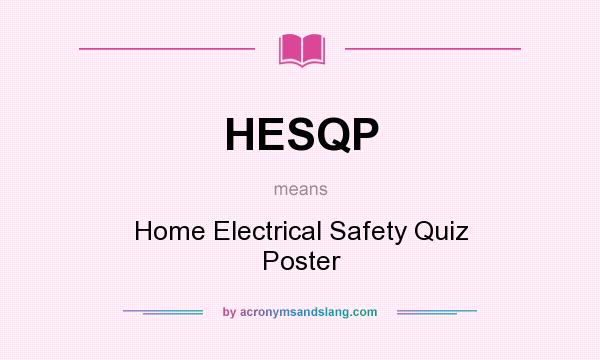 What does HESQP mean? It stands for Home Electrical Safety Quiz Poster