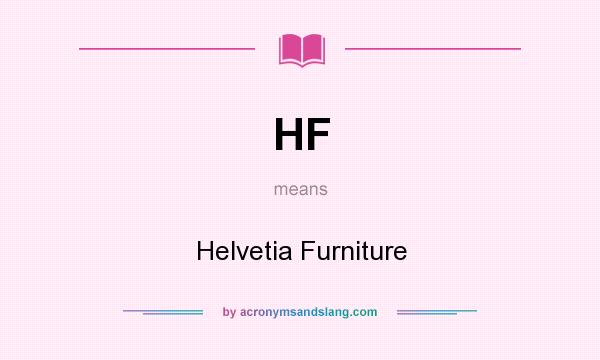 What does HF mean? It stands for Helvetia Furniture
