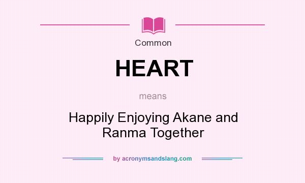 What does HEART mean? It stands for Happily Enjoying Akane and Ranma Together