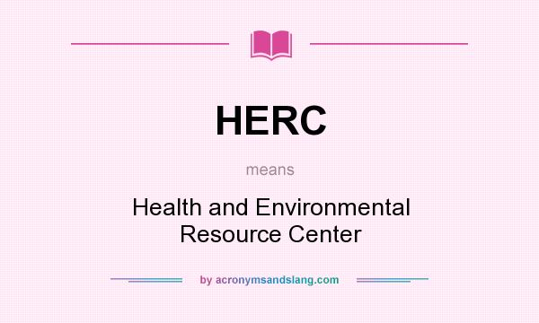 What does HERC mean? It stands for Health and Environmental Resource Center