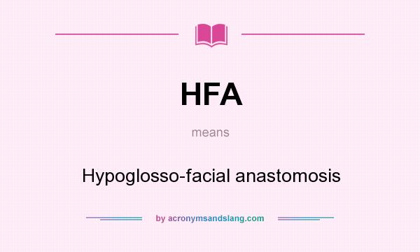 What does HFA mean? It stands for Hypoglosso-facial anastomosis