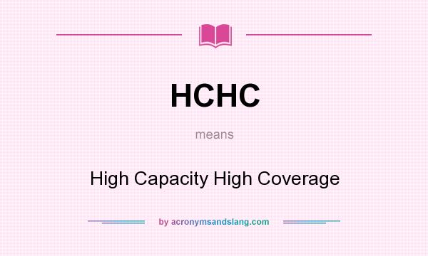 What does HCHC mean? It stands for High Capacity High Coverage