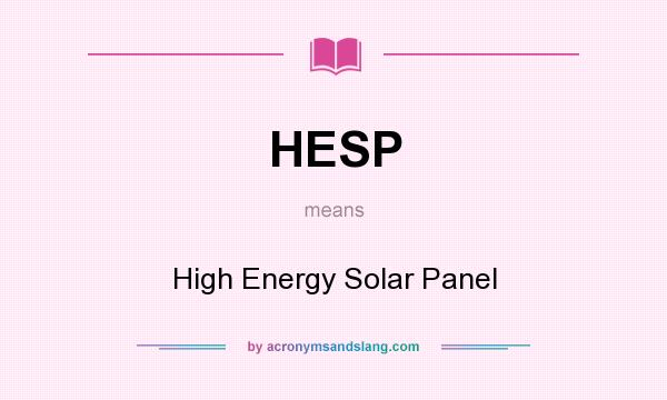 What does HESP mean? It stands for High Energy Solar Panel