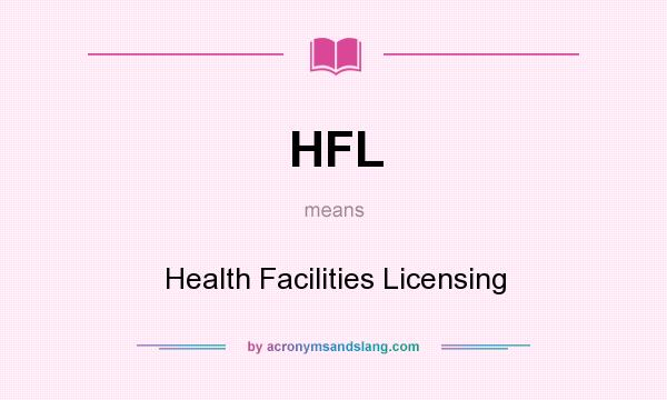What does HFL mean? It stands for Health Facilities Licensing