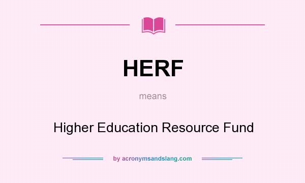 What does HERF mean? It stands for Higher Education Resource Fund