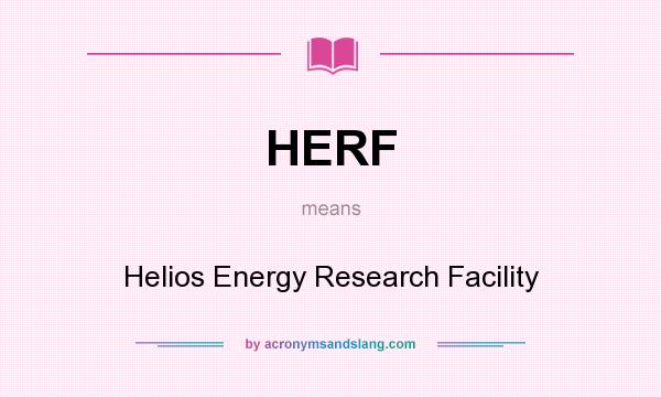 What does HERF mean? It stands for Helios Energy Research Facility