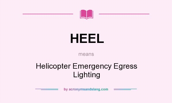 What does HEEL mean? It stands for Helicopter Emergency Egress Lighting