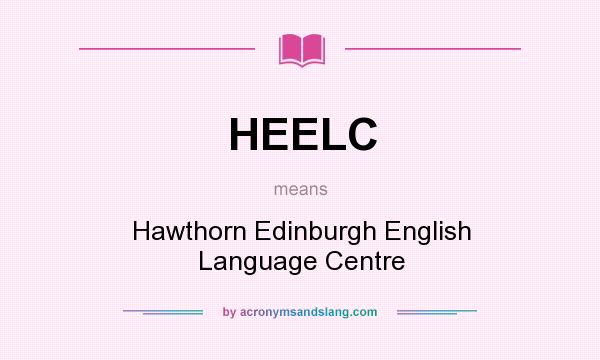 What does HEELC mean? It stands for Hawthorn Edinburgh English Language Centre