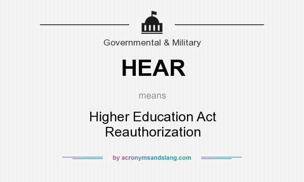 What does HEAR mean? It stands for Higher Education Act Reauthorization