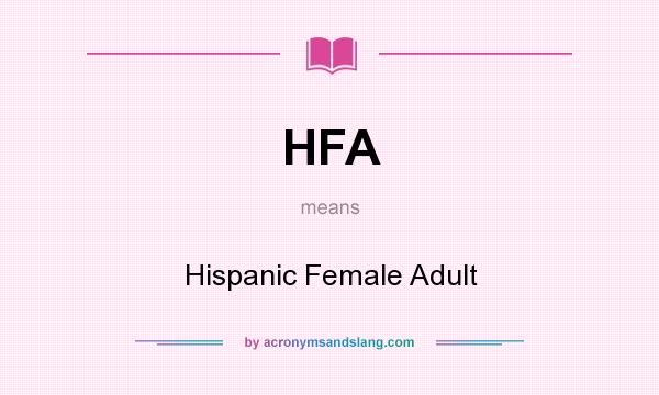 What does HFA mean? It stands for Hispanic Female Adult