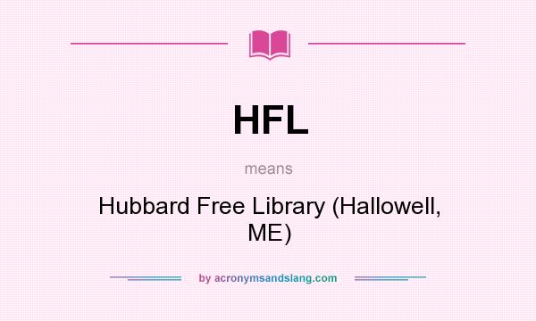 What does HFL mean? It stands for Hubbard Free Library (Hallowell, ME)