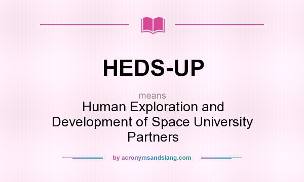 What does HEDS-UP mean? It stands for Human Exploration and Development of Space University Partners