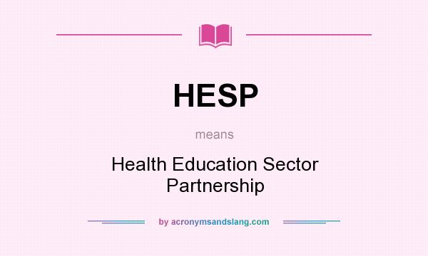 What does HESP mean? It stands for Health Education Sector Partnership
