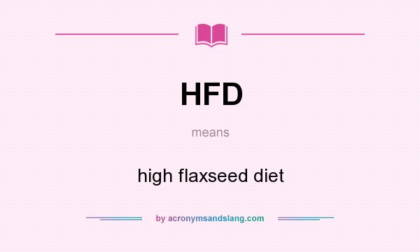 What does HFD mean? It stands for high flaxseed diet