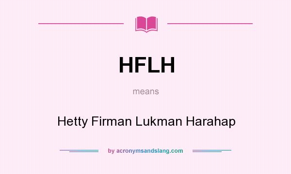 What does HFLH mean? It stands for Hetty Firman Lukman Harahap