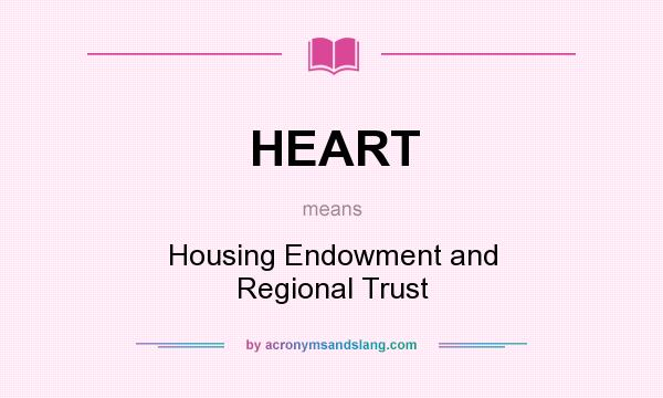 What does HEART mean? It stands for Housing Endowment and Regional Trust