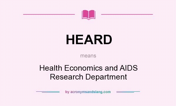 What does HEARD mean? It stands for Health Economics and AIDS Research Department