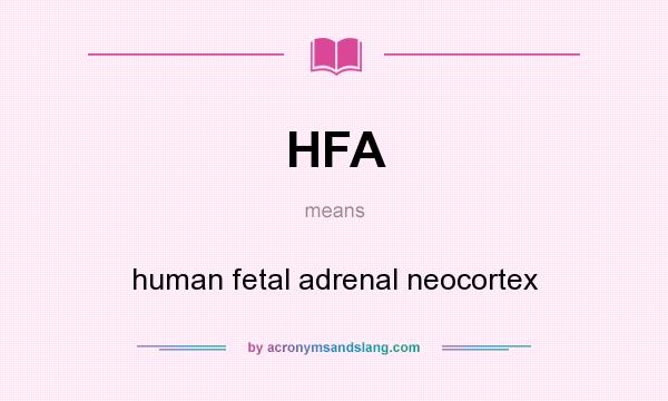 What does HFA mean? It stands for human fetal adrenal neocortex