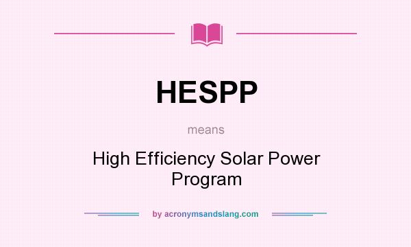 What does HESPP mean? It stands for High Efficiency Solar Power Program