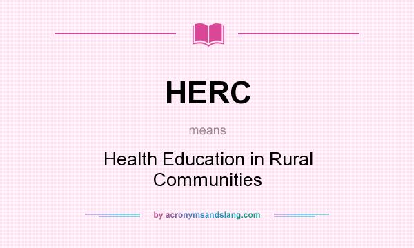 What does HERC mean? It stands for Health Education in Rural Communities