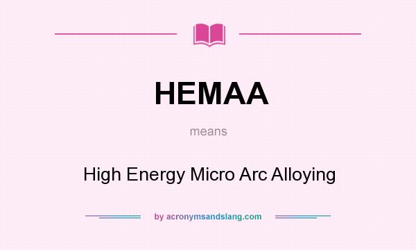 What does HEMAA mean? It stands for High Energy Micro Arc Alloying