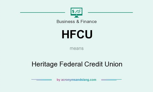 What does HFCU mean? It stands for Heritage Federal Credit Union