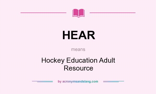 What does HEAR mean? It stands for Hockey Education Adult Resource